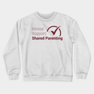 Moms Support Shared Parenting Crewneck Sweatshirt